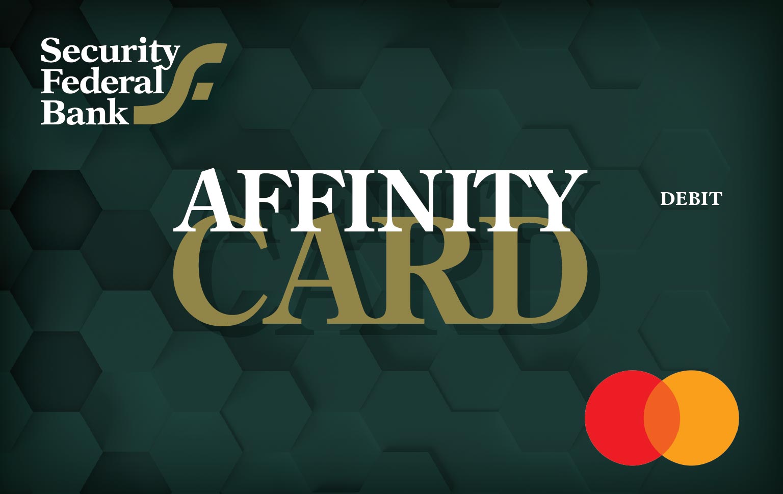 Affinity Gold Card Affinity Debit Cards | Security Federal Bank